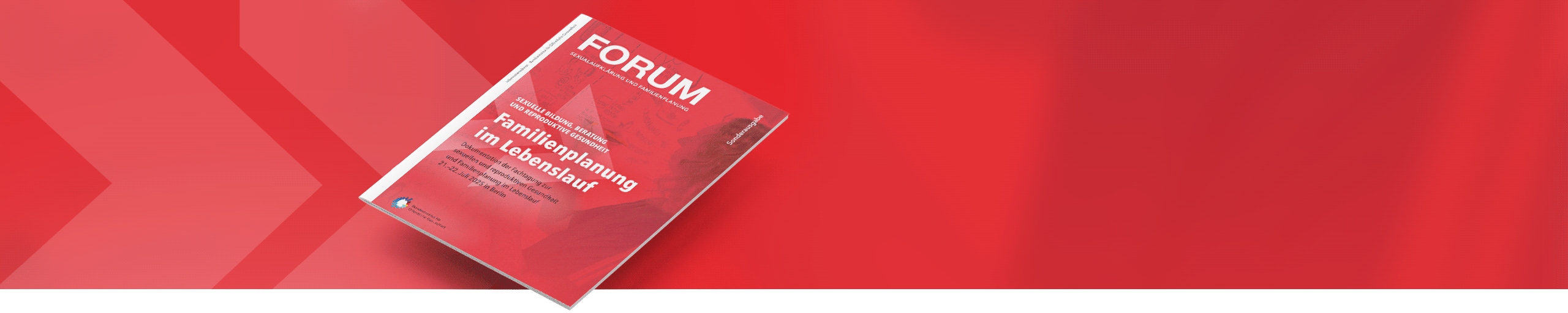 Bannerbild zur Publikation FORUM Sonderausgabe Familienplanung im Lebenslauf – Dokumentation der Fachtagung zur sexuellen und reproduktiven Gesundheit und Familienplanung im Lebenslauf 21.–22. Juli 2025 in Berlin  